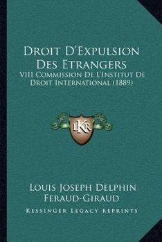 Paperback Droit D'Expulsion Des Etrangers: VIII Commission De L'Institut De Droit International (1889) [French] Book
