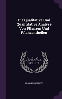 Hardcover Die Qualitative Und Quantitative Analyse Von Pflanzen Und Pflanzentheilen Book