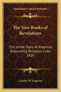 The New Books of Revelations: The Inside Story of America's Astounding Religious Cults 1929