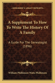 Paperback A Supplement To How To Write The History Of A Family: A Guide For The Genealogist (1896) Book