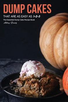 Paperback Dump Cakes That Are As Easy As 1-2-3: The Essential Dump Cake Recipe Book
