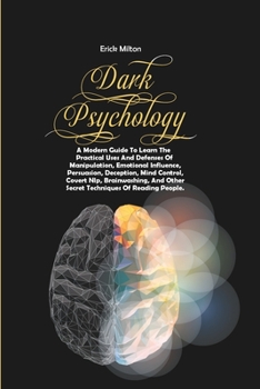 Paperback Dark Psychology: A Modern Guide To Learn The Practical Uses And Defenses Of Manipulation, Emotional Influence, Persuasion, Deception, M Book