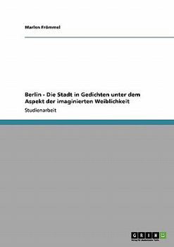 Paperback Berlin - Die Stadt in Gedichten unter dem Aspekt der imaginierten Weiblichkeit [German] Book