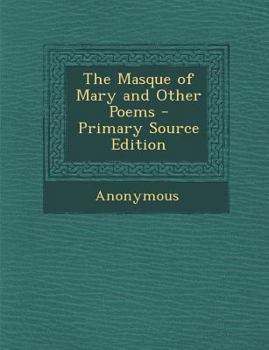 The Masque of Mary and Other Poems - Primary Source Edition