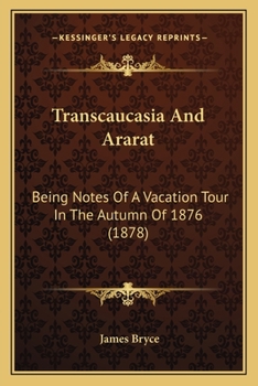 Paperback Transcaucasia And Ararat: Being Notes Of A Vacation Tour In The Autumn Of 1876 (1878) Book