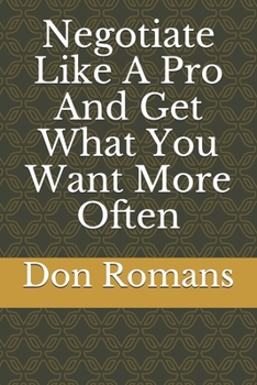 Paperback Negotiate Like A Pro And Get What You Want More Often Book