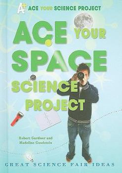 Library Binding Ace Your Space Science Project: Great Science Fair Ideas Book