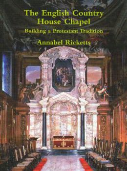 Hardcover The English Country House Chapel: Building a Protestant Tradition Book