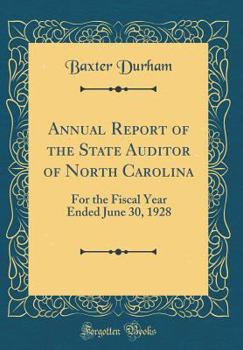 Hardcover Annual Report of the State Auditor of North Carolina: For the Fiscal Year Ended June 30, 1928 (Classic Reprint) Book