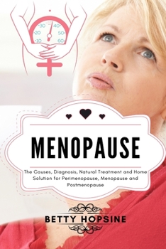 Paperback Menopause: The Causes, Diagnosis, Natural Treatments and Home Solution for Perimenopause, Menopause, and Postmenopause Book