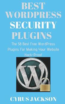 Paperback Best WordPress Security Plugins: The 58 Best Free WordPress Plugins For Making Your Website Hack-Proof Book