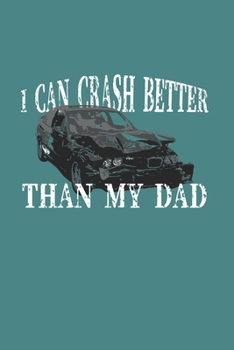 I Can Crash Better Than My Dad: Demolition Derby Gift 6X9 Dot Grid Journal