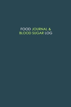 Food Journal & Blood Sugar Log: 1 Year Diabetic Food Diary. Professional Design and Layout -- Daily Record of your Blood Sugar Levels and Meals