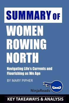 Paperback Summary of Women Rowing North: Navigating Life's Currents and Flourishing As We Age by Mary Pipher: Key Takeaways & Analysis Included Book