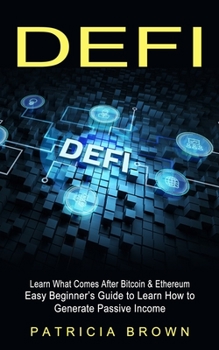 Paperback Defi: Learn What Comes After Bitcoin & Ethereum (Easy Beginner's Guide to Learn How to Generate Passive Income) Book