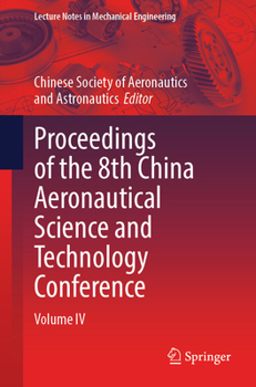 Proceedings of the 8th China Aeronautical Science and Technology Conference: Volume IV (Lecture Notes in Mechanical Engineering)