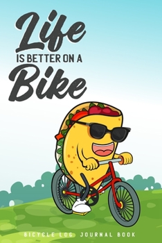Life is Better On A Bike Bicycle Log Journal Book: Bicycle Blank Lined Notebook Journal Diary 6x9