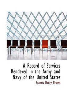 Paperback A Record of Services Rendered in the Army and Navy of the United States Book