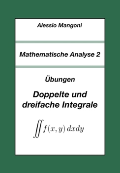 Mathematische Analyse 2: Doppelte und dreifache Integrale (Universität) (German Edition)