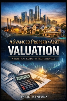 Paperback Advanced Property & Asset Valuation: A practical guide for professionals Book