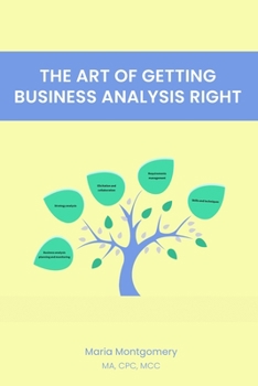 Paperback The Art of Getting Business Analysis Right Book
