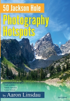 Hardcover 50 Jackson Hole Photography Hotspots: A Guide for Photographers and Wildlife Enthusiasts Book