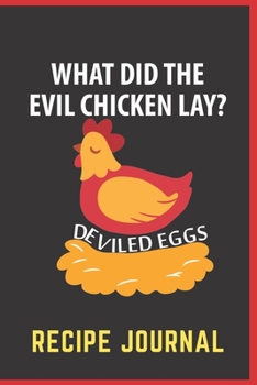 Paperback What Did The Evil Chicken Lay Deviled Eggs Recipe Journal: 6 x 9 Inches 100 Pages Blank Recipe Notebook Book