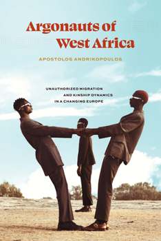 Paperback Argonauts of West Africa: Unauthorized Migration and Kinship Dynamics in a Changing Europe Book