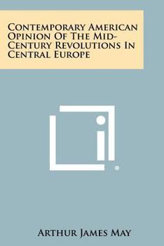 Contemporary American Opinion of the Mid-century Revolutions in Central Europe ..