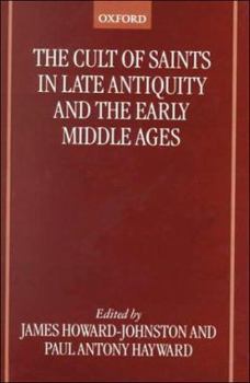 Hardcover The Cult of Saints in Late Antiquity and the Middle Ages: Essays on the Contribution of Peter Brown Book