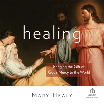 Healing: Bringing the Gift of God's Mercy to the World
