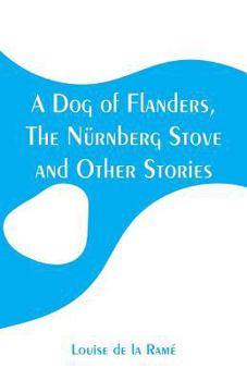 Paperback A Dog of Flanders, The Nürnberg Stove and Other Stories Book