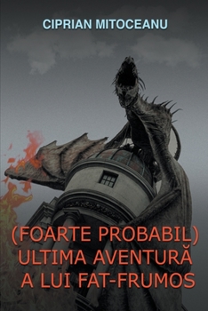 Paperback (Foarte probabil) Ultima aventură a lui Făt-Frumos [Romanian] Book