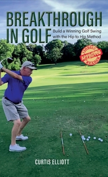 Hardcover Breakthrough in Golf: Building a Winning Golf Swing with the Hip to Hip Method Book