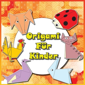 Origami F�r Kinder: Faltfiguren aus Papier Schritt f�r Schritt erkl�rt- 30 Faltmodelle (ENGLISCHE VERSION