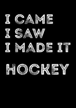 Paperback Season Stats Tracker For Ice Hockey Games I Came I Saw I Made It Hockey: Kids Hockey Analytics For Boys & Girls (Defencemen, Centers or Wingers) Book