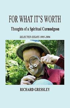 Paperback For What It's Worth: Thoughts of a Spiritual Curmudgeon Book