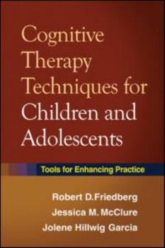 Hardcover Cognitive Therapy Techniques for Children and Adolescents: Tools for Enhancing Practice Book