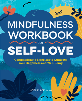 Paperback Mindfulness Workbook for Self-Love: Compassionate Exercises to Cultivate Your Happiness and Well-Being Book