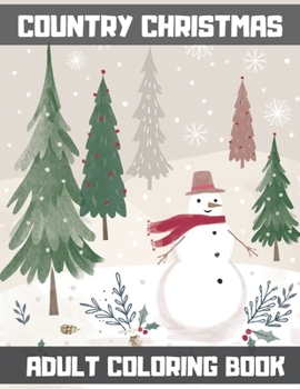 Country Christmas Adult Coloring Book: An Adult Coloring Book Featuring Beautiful Winter Landscapes and Heart Warming Holiday Scenes for Stress Relief and Relaxation