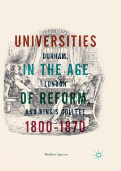 Universities in the Age of Reform, 1800–1870: Durham, London and King’s College