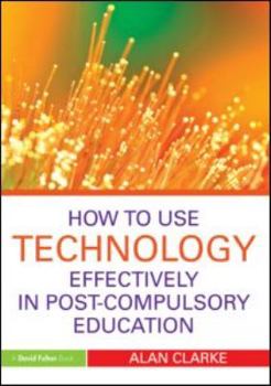 Paperback How to Use Technology Effectively in Post-Compulsory Education Book
