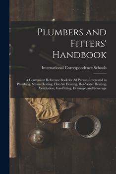 Paperback Plumbers and Fitters' Handbook: A Convenient Reference Book for All Persons Interested in Plumbing, Steam Heating, Hot-Air Heating, Hot-Water Heating, Book