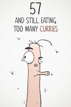 57 & Still Eating Too Many Curries: Funny 57th Birthday 122 Page Diary Journal Notebook Gift For Curry Lovers