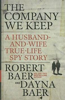 Hardcover The Company We Keep: A Husband-And-Wife True-Life Spy Story [Large Print] Book