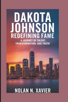 Paperback Dakota Johnson: Redefining Fame: A Journey of Talent, Transformation, and Truth Book