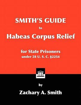 Paperback Smith's Guide to Habeas Corpus Relief for State Prisoners Under 28 U. S. C. 2254 Book