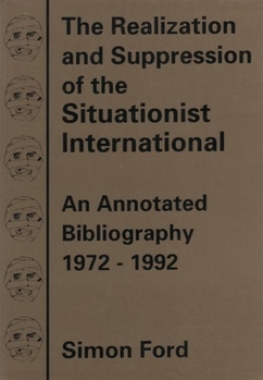 Paperback The Realization and Suppression of the Situationist International: An Annotated Biography 1972-1992 Book