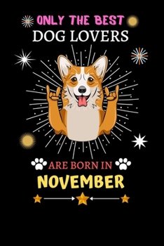 Paperback Only The Best Dog Lovers Are Born In November: Blank Lined Notebook Journal, Dog Notebook Journal For Men Women And Kids, Gifts For Dog Lovers Book