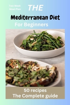 The Mediterranean Diet for Beginners: Mediterranean recipes,diet, vegan, instant pot, Microwave cookbook for one, two, beginners, college, healthy eating, heart health,Greek diet, Antiinflammatory